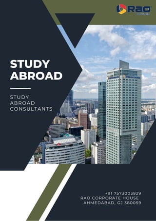 STUDY
ABROAD
STUDY
ABROAD
CONSULTANTS
+91 7573003929
RAO CORPORATE HOUSE
AHMEDABAD, GJ 380059
 