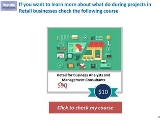 19
If you want to learn more about what do during projects in
Retail businesses check the following course
Click to check my course
Retail for Business Analysts and
Management Consultants
$90
$10
 
