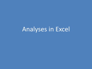 4
Analyses in Excel
 