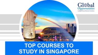 TOP COURSES TO STUDY IN SINGAPORE | PPTX