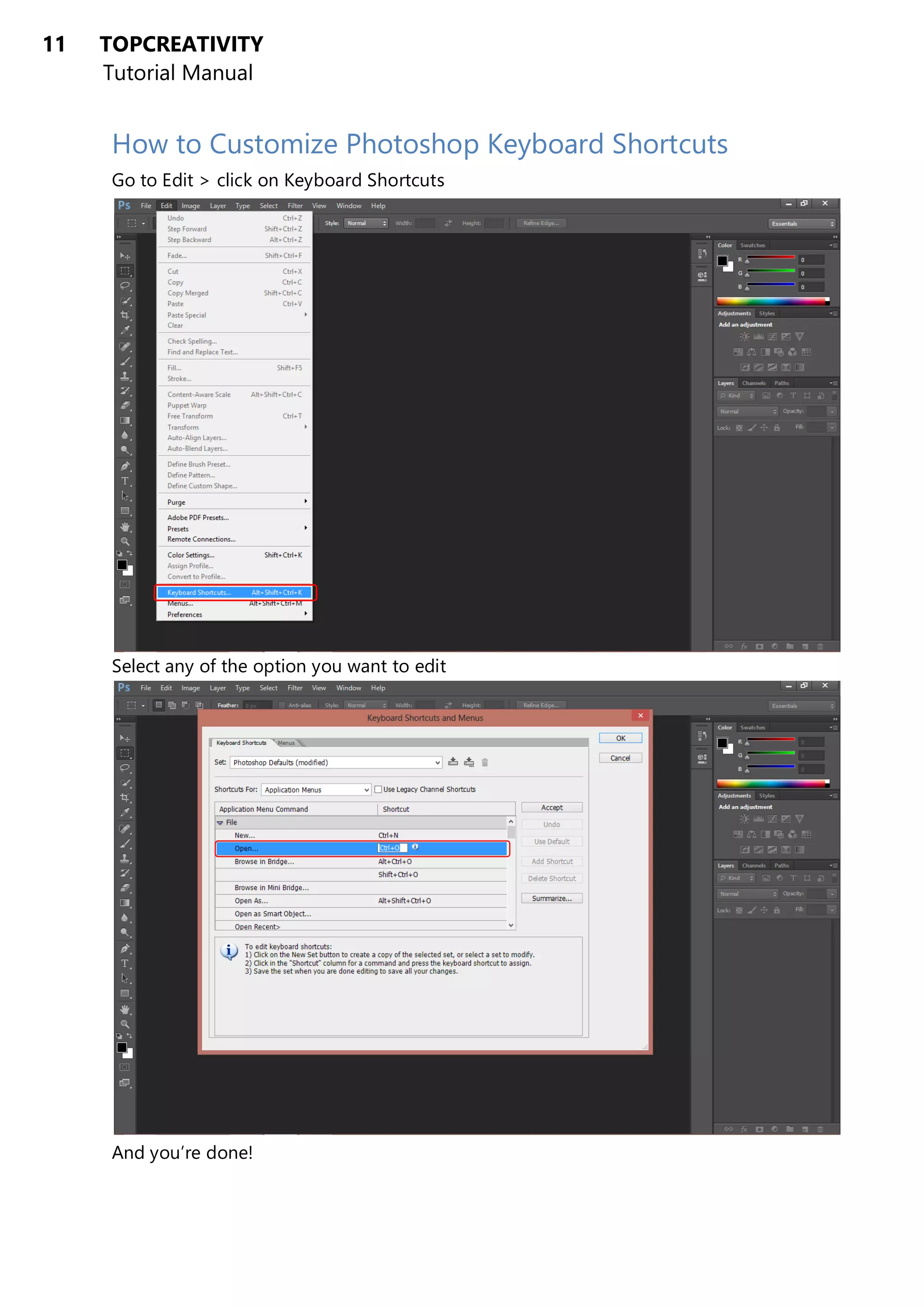 11 TOPCREATIVITY
Tutorial Manual
How to Customize Photoshop Keyboard Shortcuts
Go to Edit > click on Keyboard Shortcuts
Select any of the option you want to edit
And you’re done!
 