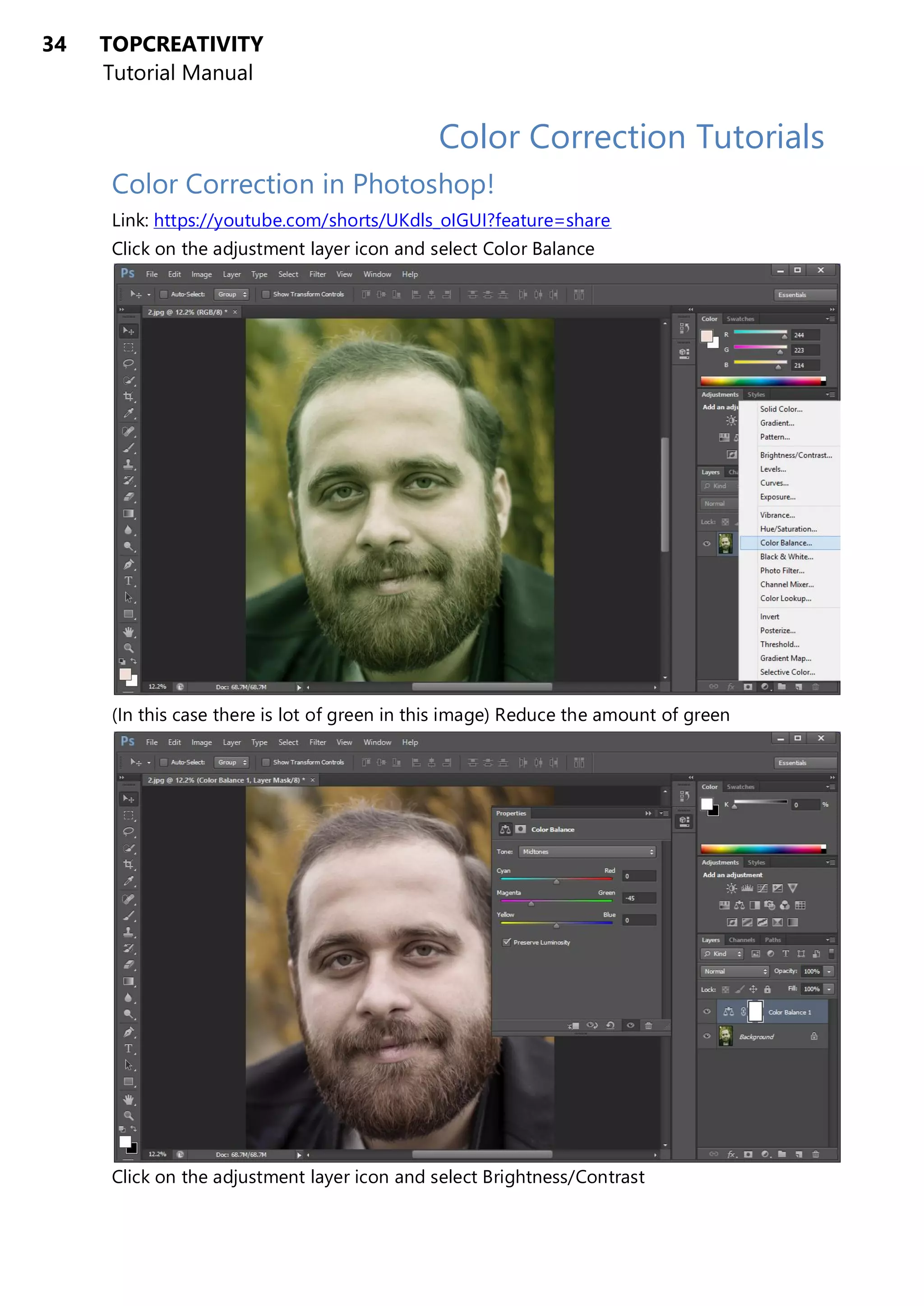 34 TOPCREATIVITY
Tutorial Manual
Color Correction Tutorials
Color Correction in Photoshop!
Link: https://youtube.com/shorts/UKdls_oIGUI?feature=share
Click on the adjustment layer icon and select Color Balance
(In this case there is lot of green in this image) Reduce the amount of green
Click on the adjustment layer icon and select Brightness/Contrast
 