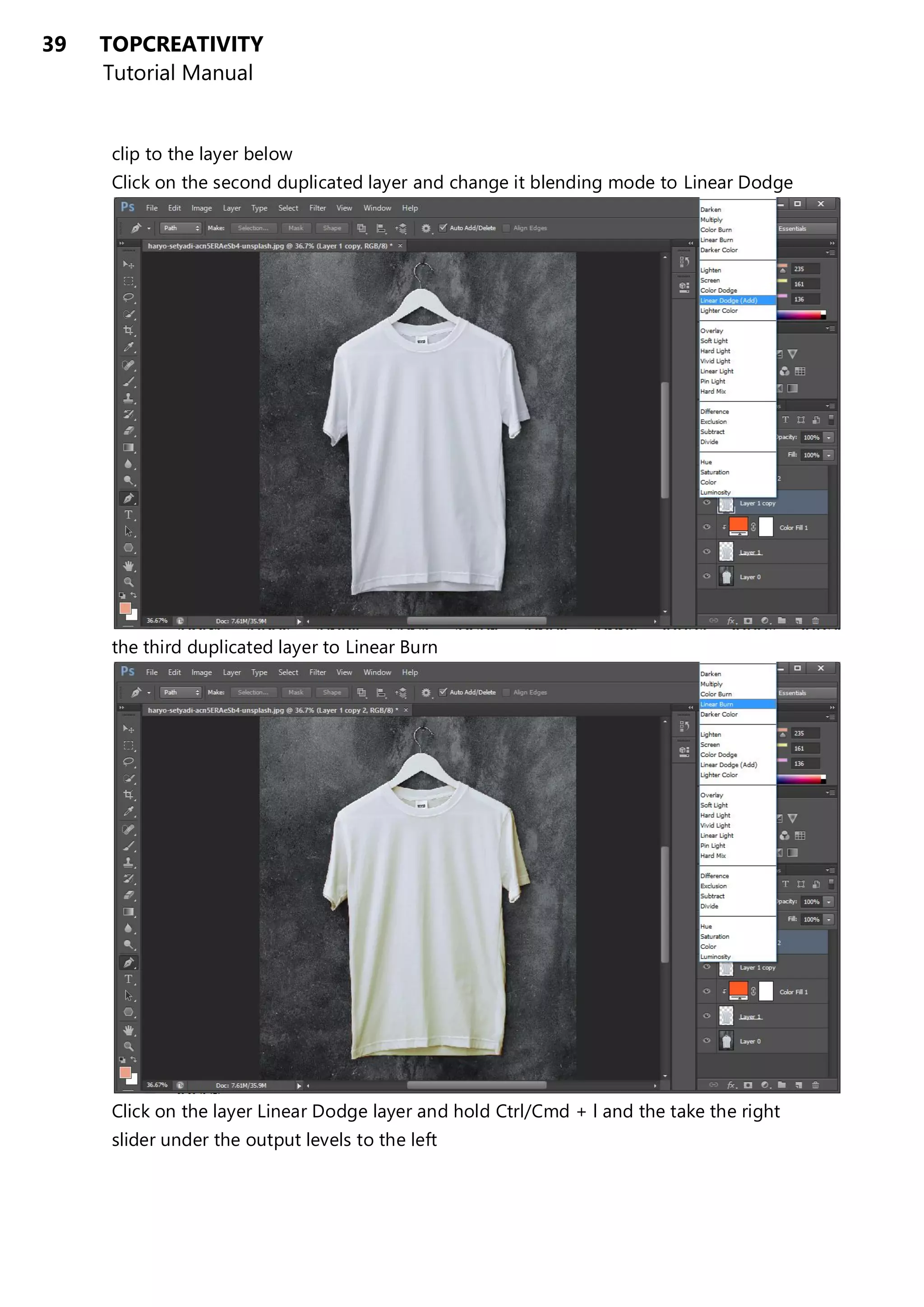 39 TOPCREATIVITY
Tutorial Manual
clip to the layer below
Click on the second duplicated layer and change it blending mode to Linear Dodge
the third duplicated layer to Linear Burn
Click on the layer Linear Dodge layer and hold Ctrl/Cmd + l and the take the right
slider under the output levels to the left
 