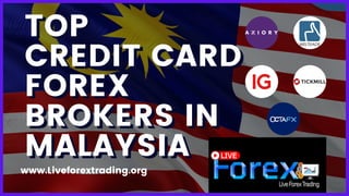 TOP
TOP
CREDIT CARD
CREDIT CARD
FOREX
FOREX
BROKERS IN
BROKERS IN
MALAYSIA
MALAYSIA
www.Liveforextrading.org
 