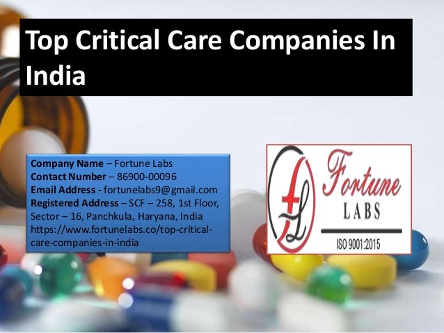 Top Critical Care Companies In
India
Company Name – Fortune Labs
Contact Number – 86900-00096
Email Address - fortunelabs9@gmail.com
Registered Address – SCF – 258, 1st Floor,
Sector – 16, Panchkula, Haryana, India
https://www.fortunelabs.co/top-critical-
care-companies-in-india
 