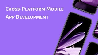 Cross-Platform Mobile
App Development
 