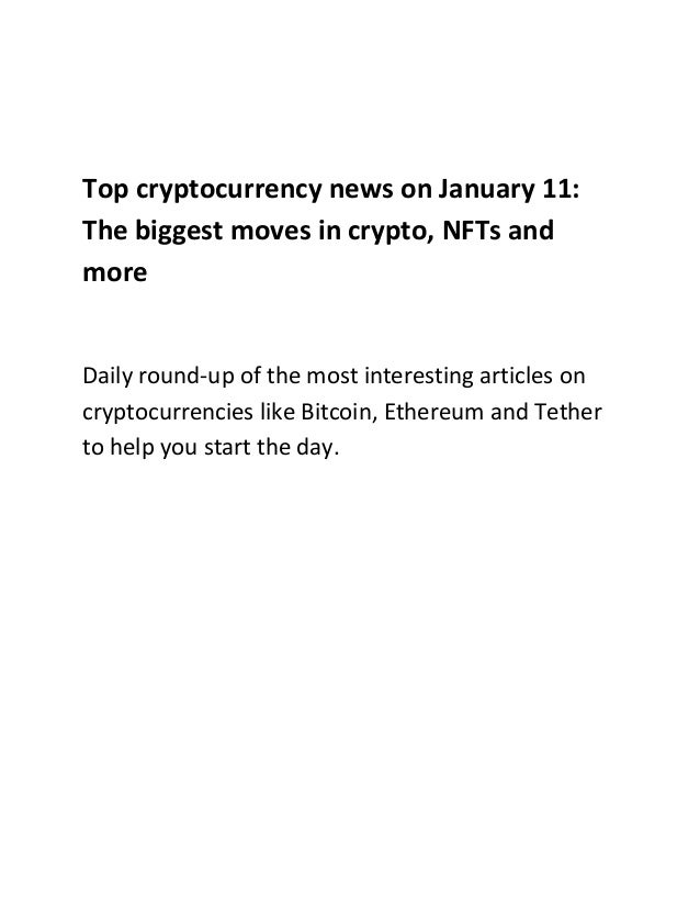 Top cryptocurrency news on January 11:
The biggest moves in crypto, NFTs and
more
Daily round-up of the most interesting articles on
cryptocurrencies like Bitcoin, Ethereum and Tether
to help you start the day.
 