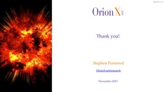 @OrionX_net
November 2023
Stephen Perrenod
OrionX.net/research
Thank you!
 