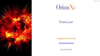 @OrionX_net
November 2024
Stephen Perrenod
OrionX.net/research
Thank you!
 