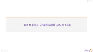 @OrionX_net
©2021 OrionX.net
Top 45 pools, Crypto Super List, by Coin
 