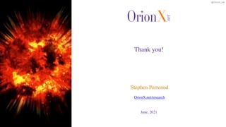 @OrionX_net
June, 2021
Stephen Perreno
d

OrionX.net/research
Thank you!
 