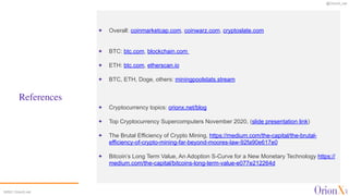 @OrionX_net
©2021 OrionX.net
References
✦ Overall: coinmarketcap.com, coinwarz.com, cryptoslate.com
 
✦ BTC: btc.com, bloc...