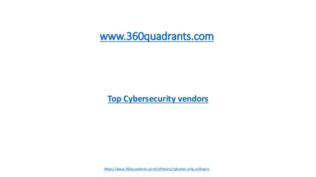 Top Cybersecurity vendors
www.360quadrants.com
https://www.360quadrants.com/software/cybersecurity-software
 