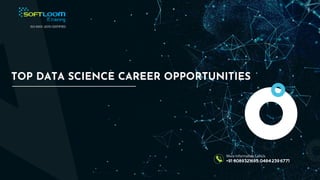 TOP DATA SCIENCE CAREER OPPORTUNITIES
More Information Call Us
 