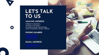 LET'S TALK
TO US
Softloom It Solutions,
1st Floor, H.A Tower,
Providence Road, Kacheripady,
Kochi, Ernakulam, Kerala – 682018
MAILING ADDRESS
+91 808 932 1695,
+91 484 239 6771,
+91 889 115 0704
info@softloom.com,
hr@softloom.com
PHONE NUMBER
EMAIL ADDRESS
 