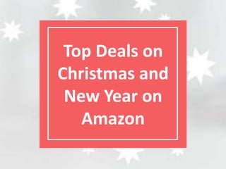 Top Deals on
Christmas and
New Year on
Amazon
 