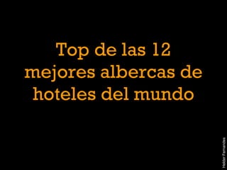 Top de las 12 mejores albercas de hoteles del mundo Helder Fernandes 