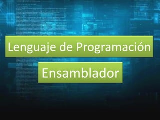 Lenguaje de Programación

Ensamblador

 