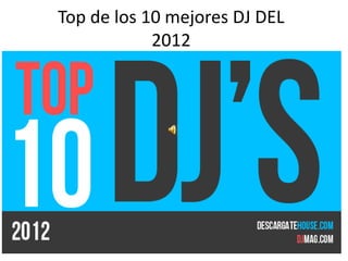 Top de los 10 mejores DJ DEL
2012
 