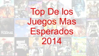 Top De los
Juegos Mas
Esperados
2014
 