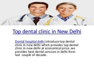 Top dental clinic in New Delhi
Dental hospital delhi introduce top dental
clinic in new delhi which provides top dental
clinic in new delhi at economical price. we
provides best dental services in delhi from
last couple of decade.

 