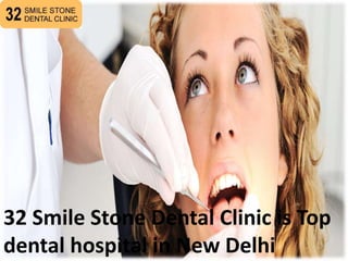 32 Smile Stone Dental Clinic is Top
dental hospital in New Delhi
 