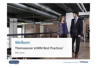 Themasessie ‘eHRM Best Practices’
Welkom
13 MEI 2014
 