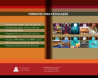 ISSN 1984-6770 
977198467700758000 
FORMATOS PARA VEICULAÇÃO 
FLORENÇA 
ano 8 – edição 85 – 2013 
Ano 8 – edição 85 – R$ 11,00 
FLORENÇA 
O novo lifestyle da cidade do Renascimento 
MELBOURNE 
A versão urbana do paraíso 
TIRADENTES 
Entre o Barroco e os sabores mineiros 
0- capa 85_Capa Destinos 5/3/13 3:34 PM Page 1 
• Formato pág. simples – 20,5 cm x 26,5 cm 
• Formato pág. dupla – 41,0 cm x 26,5 cm 
• Lombada quadrada 
• Sangria de 0,5 cm e marcas de corte nos 
quatro lados 
• Arquivos PDF (300dpi) em CMYK + prova 
• Reserva de material todo dia 24 do mês 
• Entrega de material todo dia 28 do mês 
cecilia@topdestinos.com.br 
Tel: +55 11 30747979 
site: topdestinos.com.br 
5 x 
