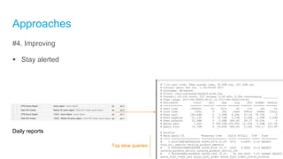 Approaches
#4. Improving
 Stay alerted
Daily reports
Top slow queries
 
