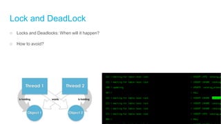 Lock and DeadLock
○ Locks and Deadlocks: When will it happen?
○ How to avoid?
 