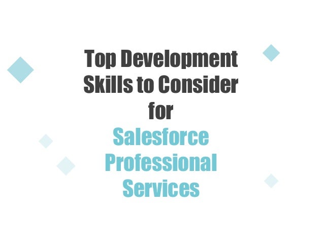 Add your words here
Top Development
Skills to Consider
for
Salesforce
Professional
Services
 