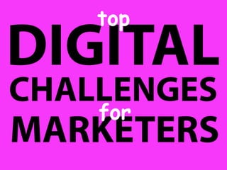 Top Digital
Challenges for
Marketers Today
         Dr. Augustine Fou
         http://www.linkedin.com/in/augustinefou
         Marketing Science Consulting Group, Inc.
         May 9, 2012.
 