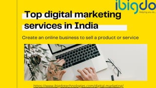 Top digital marketing
services in India
Create an online business to sell a product or service
https://www.ibigdotechnologies.com/digital-marketing/
 