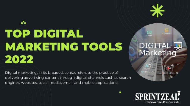 TOP DIGITAL
MARKETING TOOLS
2022
Digital marketing, in its broadest sense, refers to the practice of
delivering advertising content through digital channels such as search
engines, websites, social media, email, and mobile applications.
 
