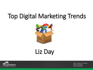 Top Digital Marketing Trends
Liz Day
3801 E Florida Ave. Suite 800
Denver, CO 80210
Sales: 866-360-8210
 