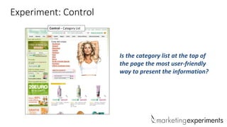 Experiment: Control
Control – Category List

Is the category list at the top of
the page the most user-friendly
way to pre...