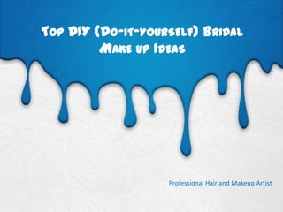 TOP DIY (DO-IT-YOURSELF) BRIDAL
MAKE UP IDEAS

Professional Hair and Makeup Artist

 