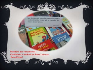 Parabéns aos vencedores!
Continuem a usufruir de Boas Leituras.
Boas Férias!
 
