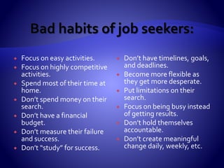  While the economy affects all things, the real
issue in the “job” world is the lack of
responsibility and literacy that working
professionals take and have for their future.
 Remember, the #1 model for career
management in this country has been: “Happy?
Don’t look. Unhappy? Look!”.
 