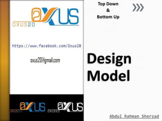 Top Down
&
Bottom Up

Design
Model
Abdul Rahman Sherzad

 