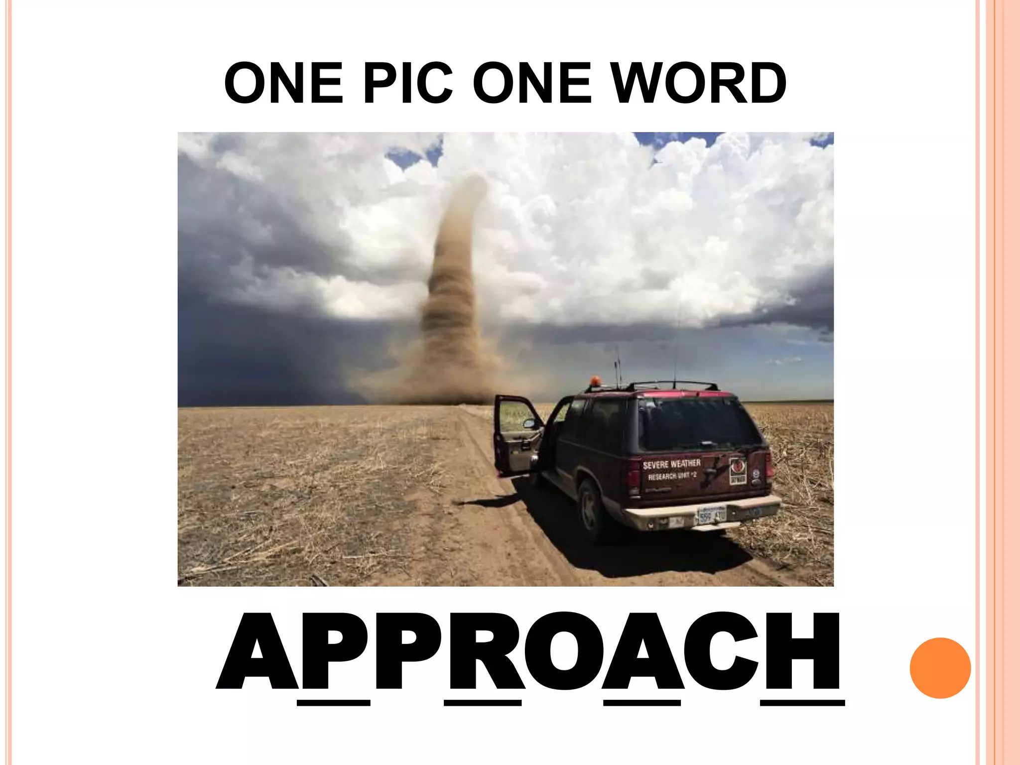 ONE PIC ONE WORD
APPROACH
 