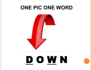 ONE PIC ONE WORD
D O W N
 