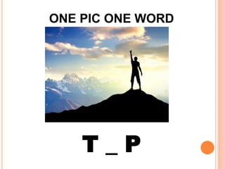 ONE PIC ONE WORD
T _ P
 