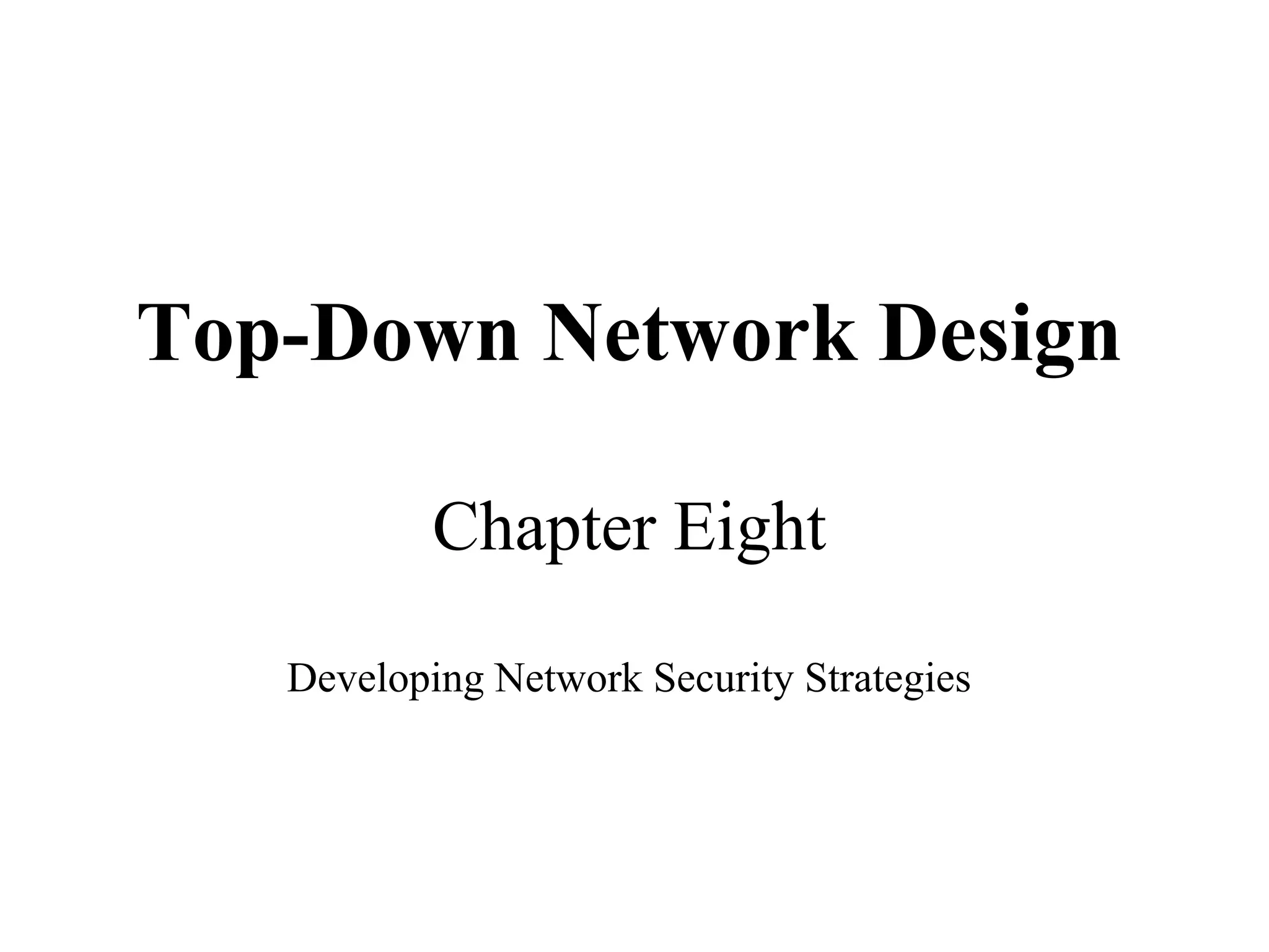 Top-Down Network Design

           Chapter Eight

   Developing Network Security Strategies
 