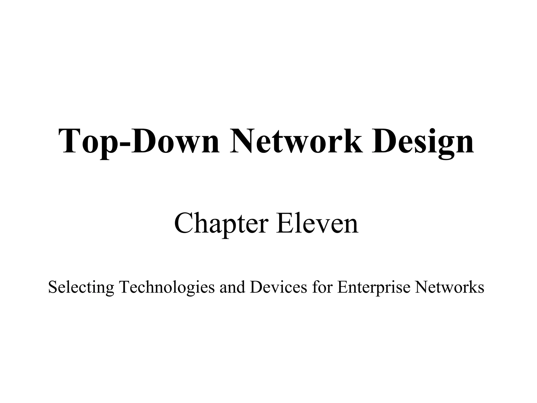Top-Down Network Design

                Chapter Eleven

Selecting Technologies and Devices for Enterprise Networks
 