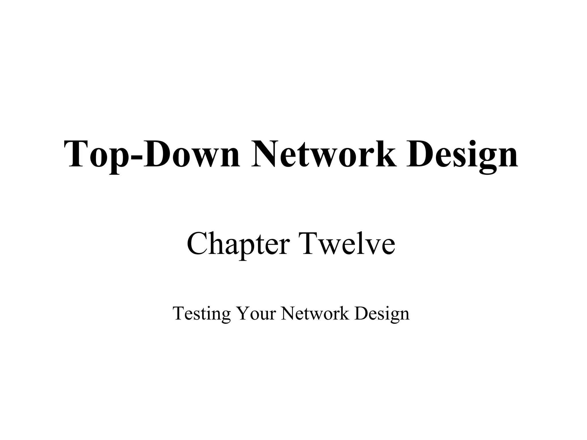 Top-Down Network Design

      Chapter Twelve

     Testing Your Network Design
 