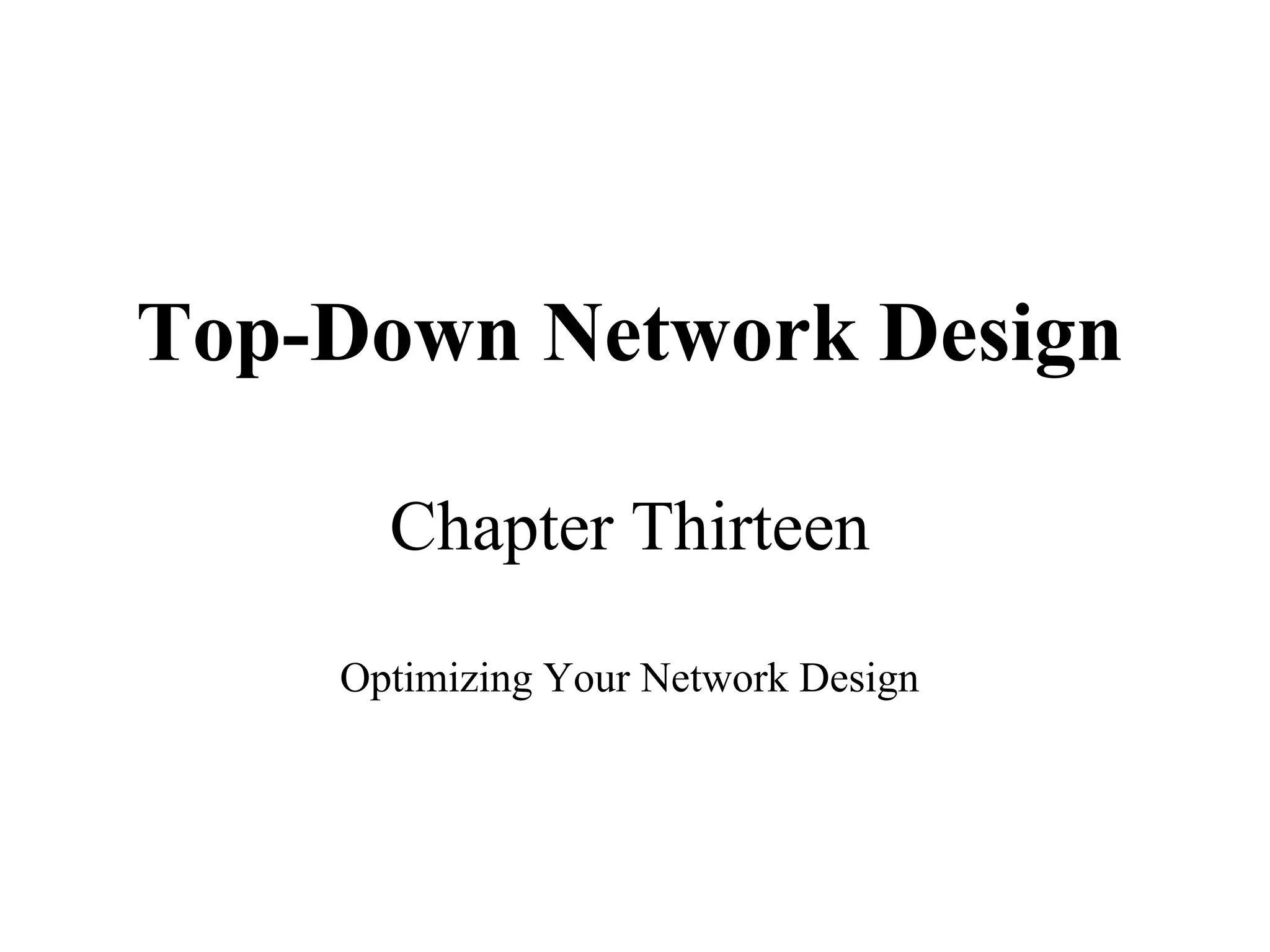 Top-Down Network Design

      Chapter Thirteen

    Optimizing Your Network Design
 