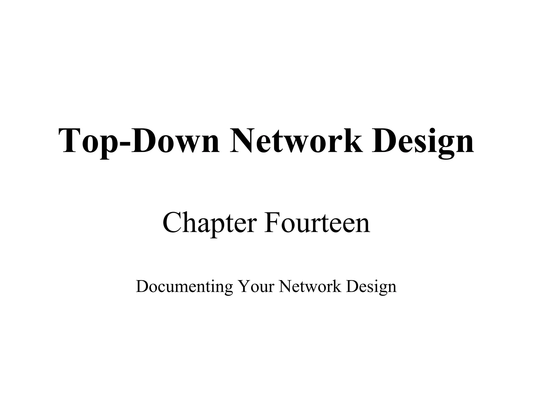 Top-Down Network Design

       Chapter Fourteen

    Documenting Your Network Design
 