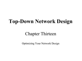 Top-Down Network Design

      Chapter Thirteen

    Optimizing Your Network Design
 