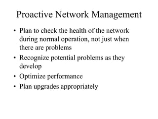 Network Management Processes
    According to the ISO
•   Performance management
•   Fault management
•   Configuration ma...